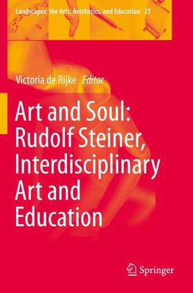 de Rijke |  Art and Soul: Rudolf Steiner, Interdisciplinary Art and Education | Buch |  Sack Fachmedien