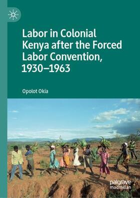 Okia |  Labor in Colonial Kenya after the Forced Labor Convention, 1930¿1963 | Buch |  Sack Fachmedien