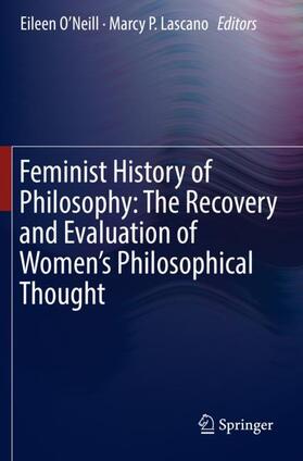 Lascano / O’Neill |  Feminist History of Philosophy: The Recovery and Evaluation of Women's Philosophical Thought | Buch |  Sack Fachmedien