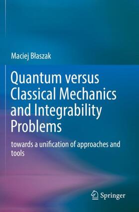 Blaszak / Blaszak |  Quantum versus Classical Mechanics and Integrability Problems | Buch |  Sack Fachmedien