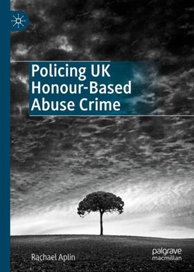 Aplin |  Policing UK Honour-Based Abuse Crime | Buch |  Sack Fachmedien