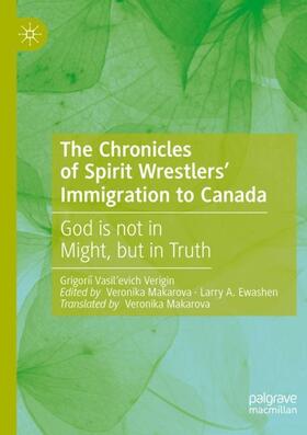 Verigin / Makarova / Ewashen |  The Chronicles of Spirit Wrestlers' Immigration to Canada | Buch |  Sack Fachmedien