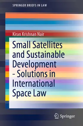 Nair |  Small Satellites and Sustainable Development - Solutions in International Space Law | eBook | Sack Fachmedien