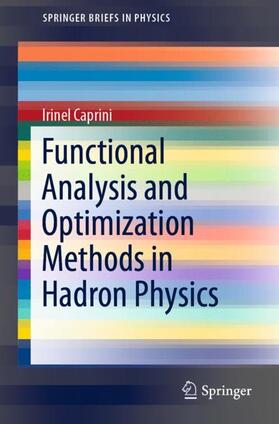 Caprini |  Functional Analysis and Optimization Methods in Hadron Physics | Buch |  Sack Fachmedien