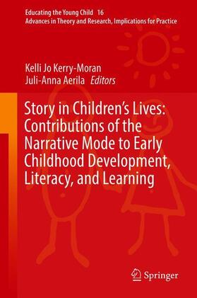 Aerila / Kerry-Moran |  Story in Children's Lives: Contributions of the Narrative Mode to Early Childhood Development, Literacy, and Learning | Buch |  Sack Fachmedien