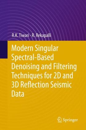 Rekapalli / Tiwari |  Modern Singular Spectral-Based Denoising and Filtering Techniques for 2D and 3D Reflection Seismic Data | Buch |  Sack Fachmedien