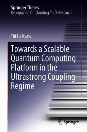 Kyaw |  Towards a Scalable Quantum Computing Platform in the Ultrastrong Coupling Regime | Buch |  Sack Fachmedien