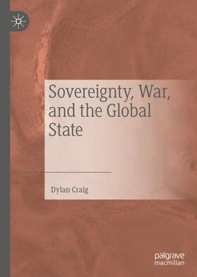 Craig |  Sovereignty, War, and the Global State | Buch |  Sack Fachmedien