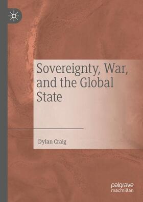 Craig |  Sovereignty, War, and the Global State | Buch |  Sack Fachmedien