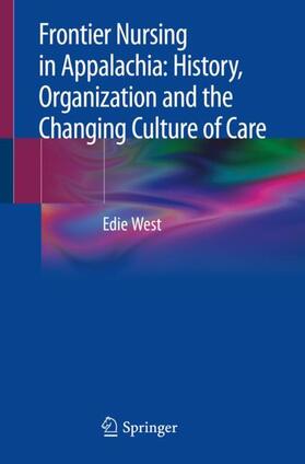 West |  Frontier Nursing in Appalachia: History, Organization and the Changing Culture of Care | Buch |  Sack Fachmedien