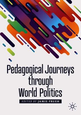 Frueh |  Pedagogical Journeys through World Politics | Buch |  Sack Fachmedien