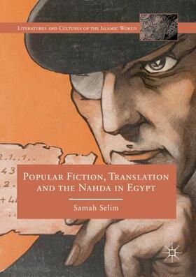 Selim |  Popular Fiction, Translation and the Nahda in Egypt | Buch |  Sack Fachmedien