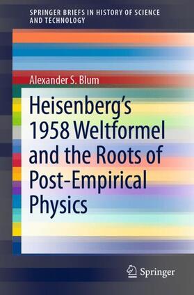 Blum |  Heisenberg¿s 1958 Weltformel and the Roots of Post-Empirical Physics | Buch |  Sack Fachmedien