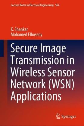 Elhoseny / Shankar |  Secure Image Transmission in Wireless Sensor Network (WSN) Applications | Buch |  Sack Fachmedien