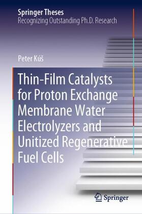 Kúš |  Thin-Film Catalysts for Proton Exchange Membrane Water Electrolyzers and Unitized Regenerative Fuel Cells | Buch |  Sack Fachmedien