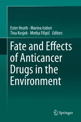 Heath / Filipic / Isidori |  Fate and Effects of Anticancer Drugs in the Environment | Buch |  Sack Fachmedien