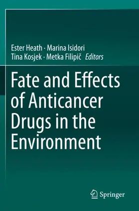 Heath / Filipic / Isidori |  Fate and Effects of Anticancer Drugs in the Environment | Buch |  Sack Fachmedien