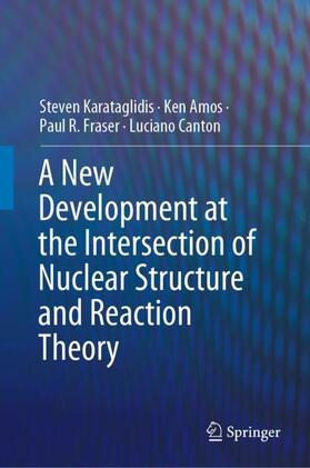 Karataglidis / Canton / Amos |  A New Development at the Intersection of Nuclear Structure and Reaction Theory | Buch |  Sack Fachmedien