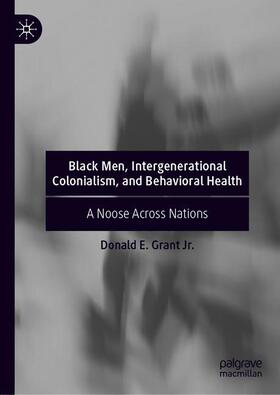 Grant Jr. |  Black Men, Intergenerational Colonialism, and Behavioral Health | Buch |  Sack Fachmedien