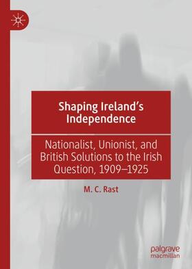 Rast |  Shaping Ireland¿s Independence | Buch |  Sack Fachmedien
