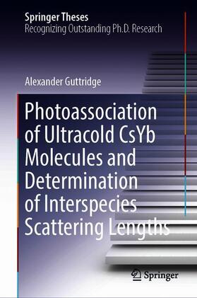 Guttridge |  Photoassociation of Ultracold CsYb Molecules and Determination of Interspecies Scattering Lengths | Buch |  Sack Fachmedien