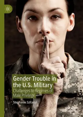 Szitanyi |  Gender Trouble in the U.S. Military | Buch |  Sack Fachmedien