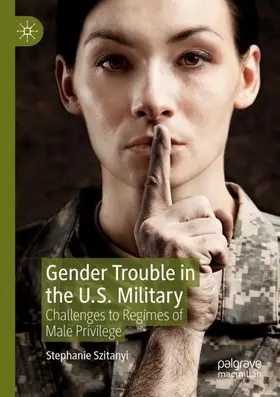 Szitanyi |  Gender Trouble in the U.S. Military | Buch |  Sack Fachmedien