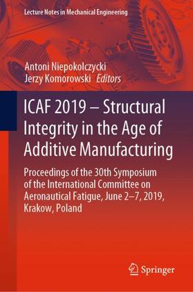 Komorowski / Niepokolczycki |  ICAF 2019 ¿ Structural Integrity in the Age of Additive Manufacturing | Buch |  Sack Fachmedien