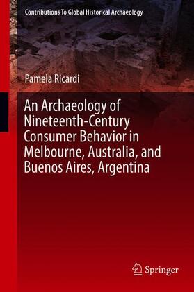 Ricardi |  An Archaeology of Nineteenth-Century Consumer Behavior in Melbourne, Australia, and Buenos Aires, Argentina | Buch |  Sack Fachmedien