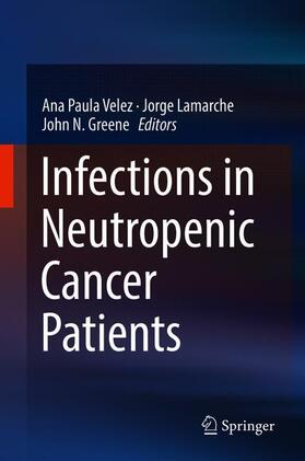 Velez / Greene / Lamarche |  Infections in Neutropenic Cancer Patients | Buch |  Sack Fachmedien