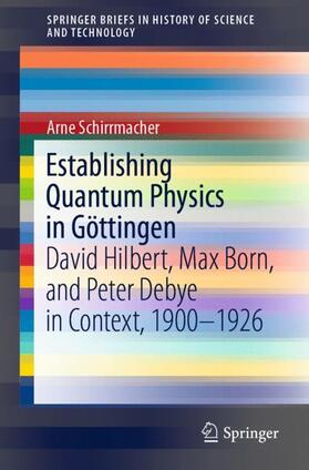 Schirrmacher |  Establishing Quantum Physics in Göttingen | Buch |  Sack Fachmedien