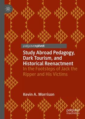 Morrison |  Study Abroad Pedagogy, Dark Tourism, and Historical Reenactment | Buch |  Sack Fachmedien