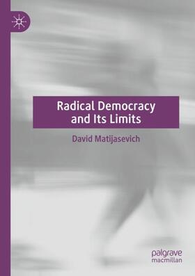 Matijasevich |  Radical Democracy and Its Limits | Buch |  Sack Fachmedien