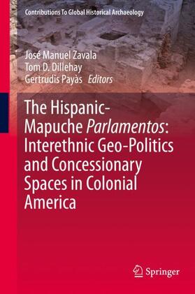 Zavala / Payàs / Dillehay |  The Hispanic-Mapuche Parlamentos: Interethnic Geo-Politics and Concessionary Spaces in Colonial America | Buch |  Sack Fachmedien