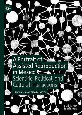 González-Santos |  A Portrait of Assisted Reproduction in Mexico | Buch |  Sack Fachmedien