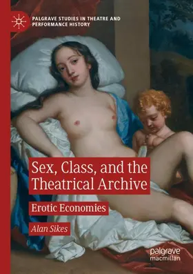 Sikes |  Sex, Class, and the Theatrical Archive | Buch |  Sack Fachmedien