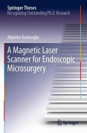 Acemoglu |  A Magnetic Laser Scanner for Endoscopic Microsurgery | Buch |  Sack Fachmedien