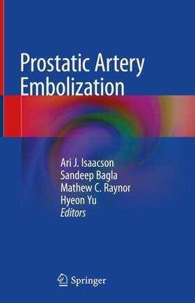 Isaacson / Yu / Bagla |  Prostatic Artery Embolization | Buch |  Sack Fachmedien