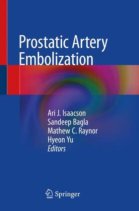 Isaacson / Yu / Bagla |  Prostatic Artery Embolization | Buch |  Sack Fachmedien