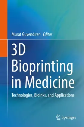 Guvendiren |  3D Bioprinting in Medicine | Buch |  Sack Fachmedien