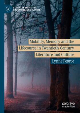 Pearce |  Mobility, Memory and the Lifecourse in Twentieth-Century Literature and Culture | Buch |  Sack Fachmedien