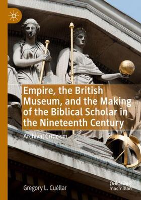 Cuéllar |  Empire, the British Museum, and the Making of the Biblical Scholar in the Nineteenth Century | Buch |  Sack Fachmedien
