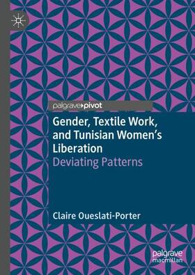 Oueslati-Porter |  Gender, Textile Work, and Tunisian Women¿s Liberation | Buch |  Sack Fachmedien