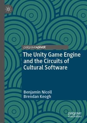 Keogh / Nicoll |  The Unity Game Engine and the Circuits of Cultural Software | Buch |  Sack Fachmedien