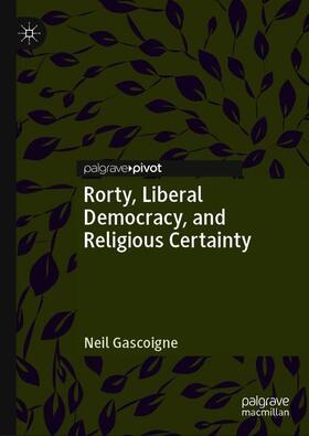 Gascoigne |  Rorty, Liberal Democracy, and Religious Certainty | Buch |  Sack Fachmedien