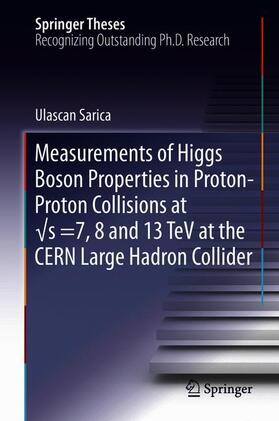 Sarica |  Measurements of Higgs Boson Properties in Proton-Proton Collisions at ¿s =7, 8 and 13 TeV at the CERN Large Hadron Collider | Buch |  Sack Fachmedien