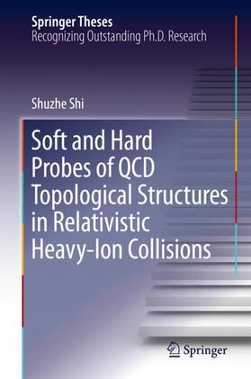 Shi |  Soft and Hard Probes of QCD Topological Structures in Relativistic Heavy-Ion Collisions | Buch |  Sack Fachmedien
