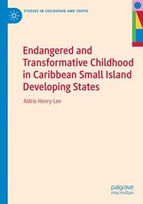 Henry-Lee |  Endangered and Transformative Childhood in Caribbean Small Island Developing States | Buch |  Sack Fachmedien