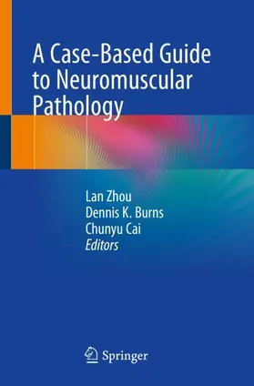 Zhou / Cai / Burns |  A Case-Based Guide to Neuromuscular Pathology | Buch |  Sack Fachmedien