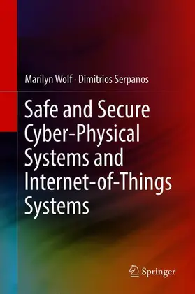 Serpanos / Wolf |  Safe and Secure Cyber-Physical Systems and Internet-of-Things Systems | Buch |  Sack Fachmedien